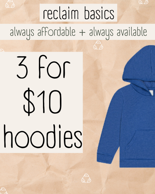Reclaim Basics: Hoodies 3 for $10