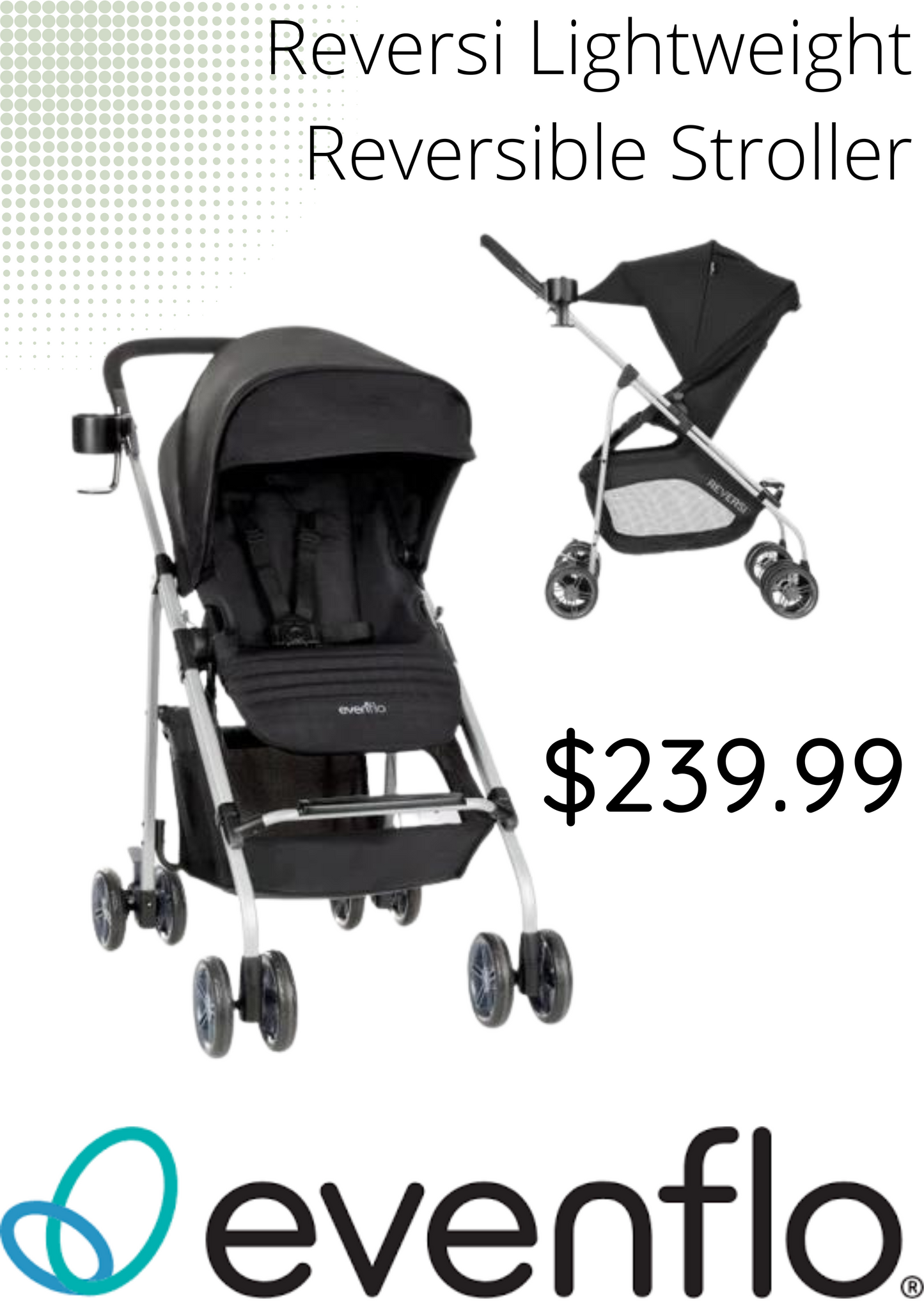 *FLOOR MODEL IN STORE* Evenflo - Reversi Lightweight Reversible Stroller